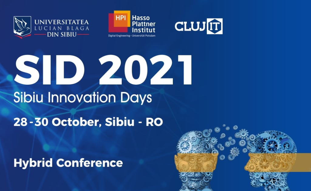 Transformarea digitală: condiție prealabilă pentru sustenabilitate în toate sectoarele economice și pentru societate la Sibiu Innovation Days 2021 (SID2021) Transformarea digitală: condiție prealabilă pentru sustenabilitate în toate sectoarele economice și pentru societate la Sibiu Innovation Days 2021 (SID2021)