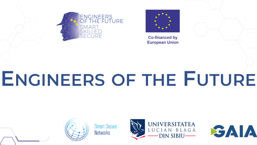 Proiectul “Engineers of the Future – Smart, Skilled, Secure”