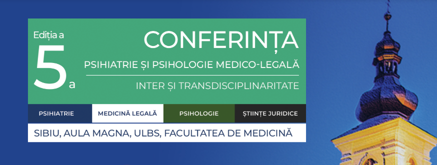 A 5-a ediție a conferinței știițifice „PSIHIATRIE ȘI PSIHOLOGIE MEDICO-LEGALĂ – INTER ȘI TRANSDISCIPLINARITATE”