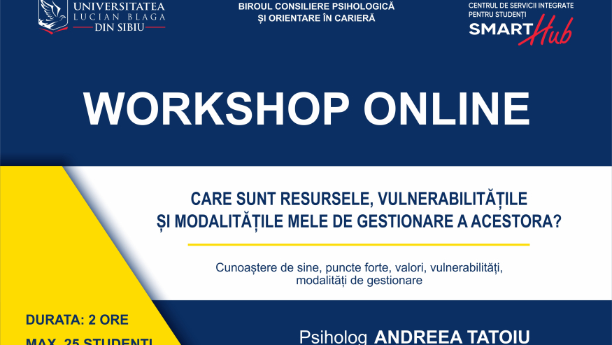 Workshop pentru studenți: ”CARE SUNT RESURSELE, VULNERABILITĂȚILE ȘI MODALITĂȚILE MELE DE GESTIONARE A ACESTORA?”