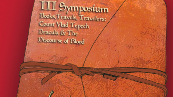 Conferința Internaționala III Symposium: Books Travels Travelers – CountVlad Tepes Dracula and the Discourse of Blood