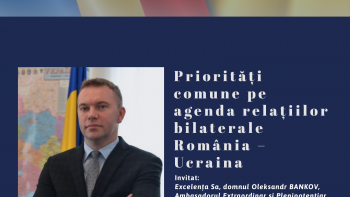 INVITAȚIE – Priorități comune pe agenda relațiilor bilaterale România – Ucraina